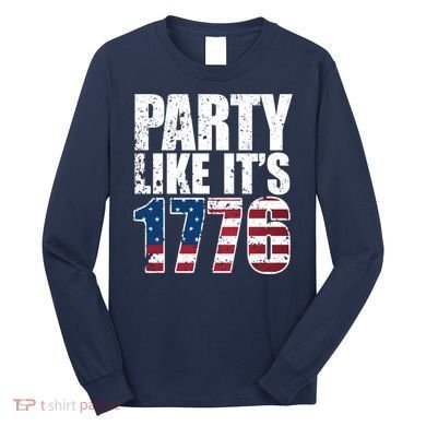 Party Like Its 1776 Long Sleeve Shirt