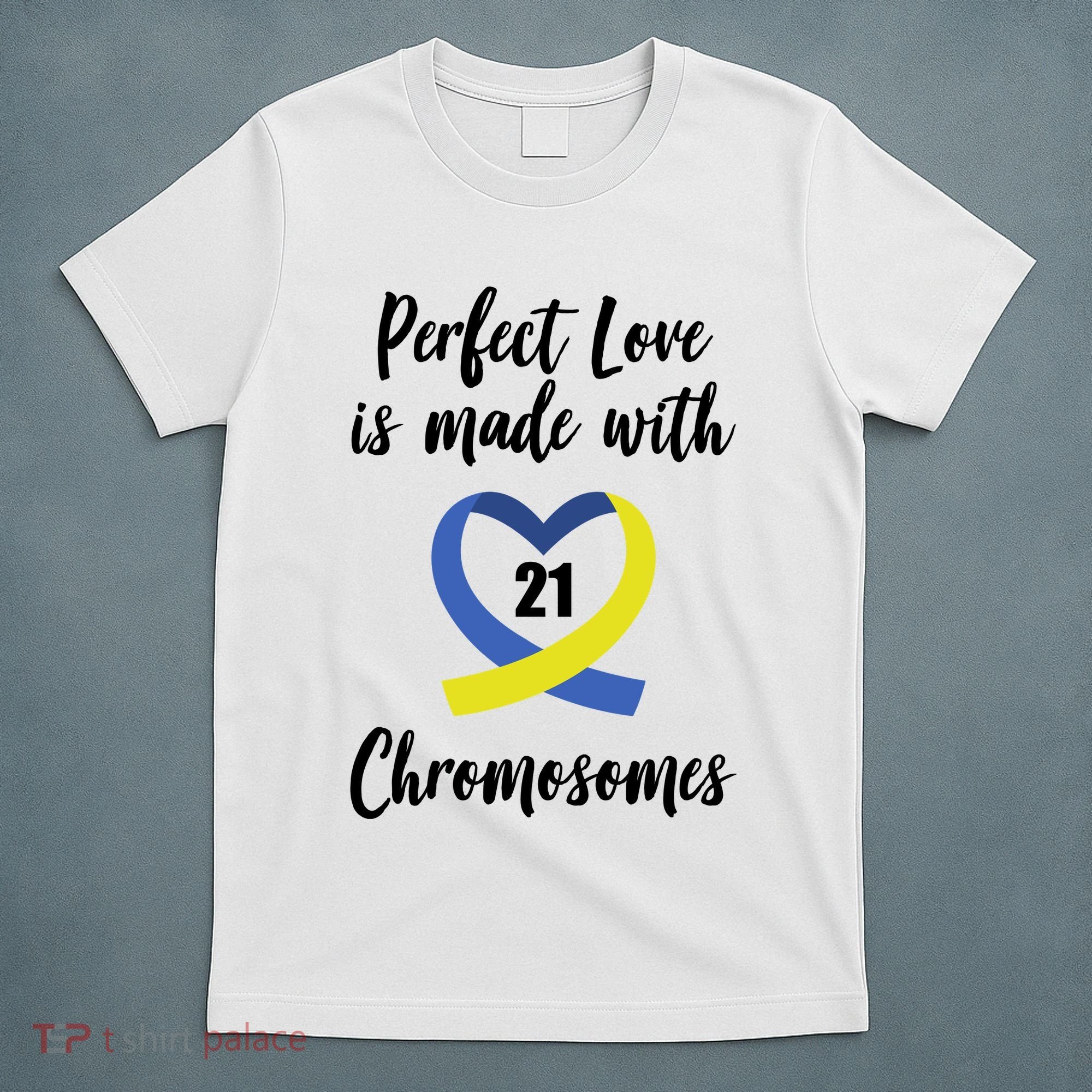 Perfect Love Is Made With 21 Chromosomes Down Syndrome T-Shirt