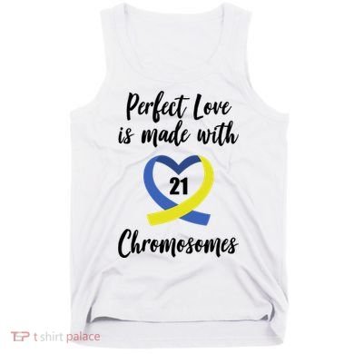 Perfect Love Is Made With 21 Chromosomes Down Syndrome Tank Top
