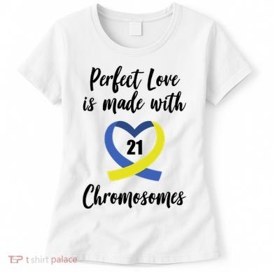Perfect Love Is Made With 21 Chromosomes Down Syndrome Women's T-Shirt