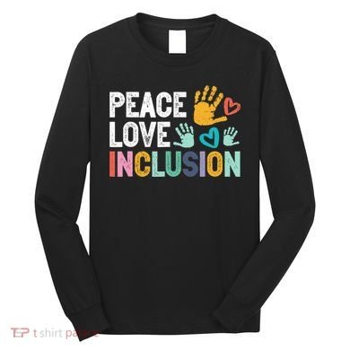 Peace Love Inclusion For A Sped Teacher Long Sleeve Shirt