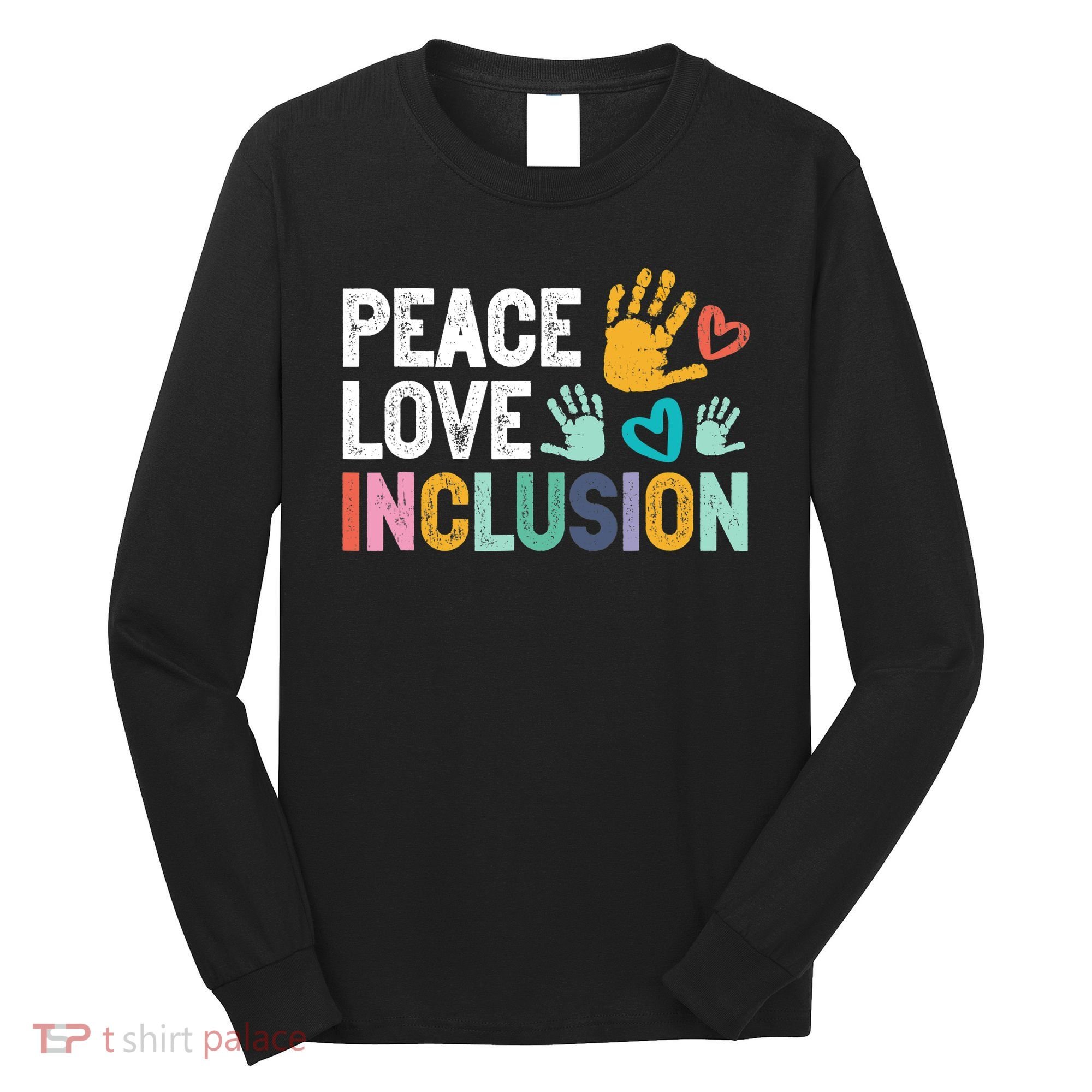 Peace Love Inclusion For A Sped Teacher Long Sleeve Shirt