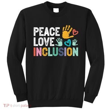 Peace Love Inclusion For A Sped Teacher Sweatshirt