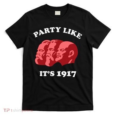 Party Like ItS 1917 Funny Communist T-Shirt