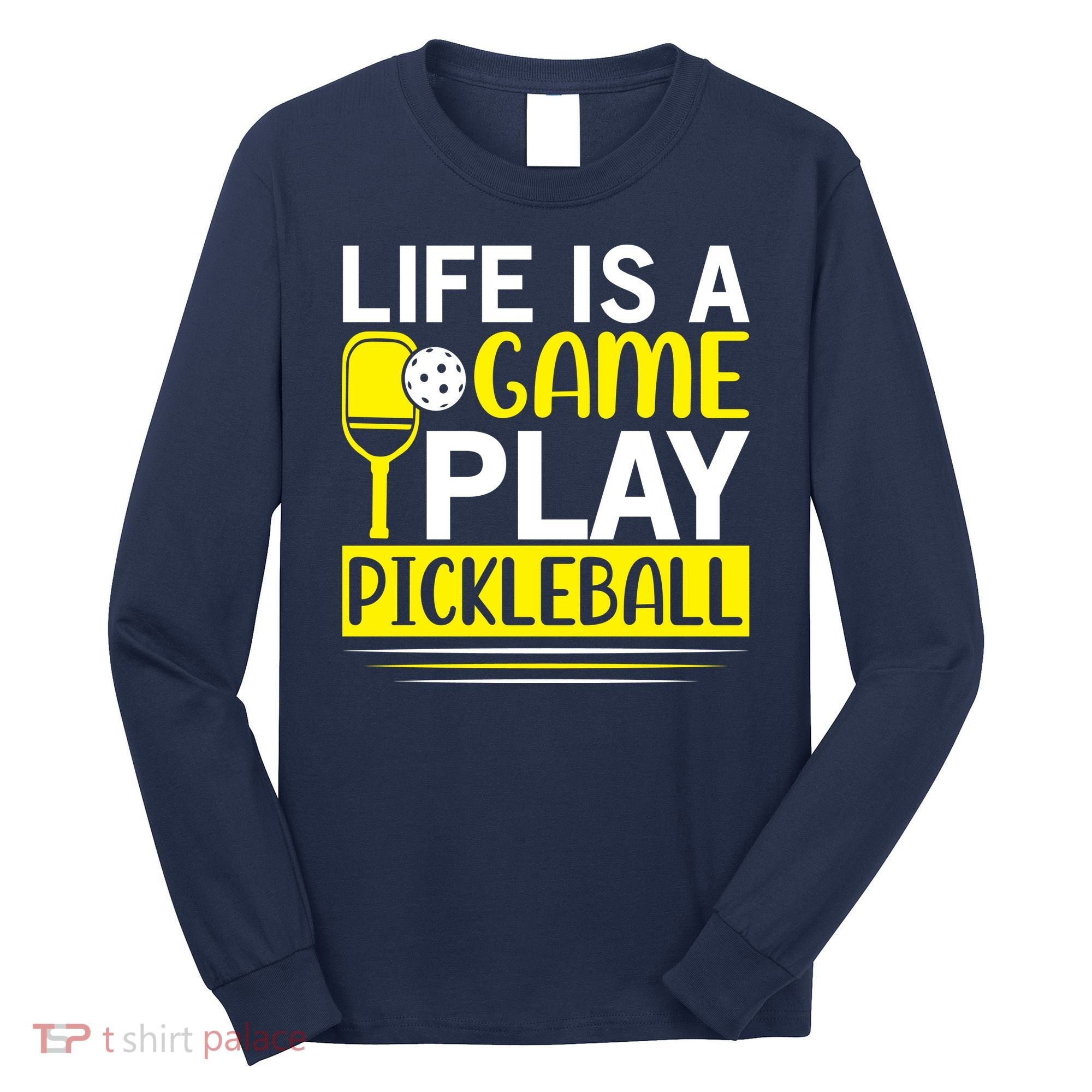 Pickleball Life Is A Game Play Pickleball Funny Pickleball Gift Long Sleeve Shirt