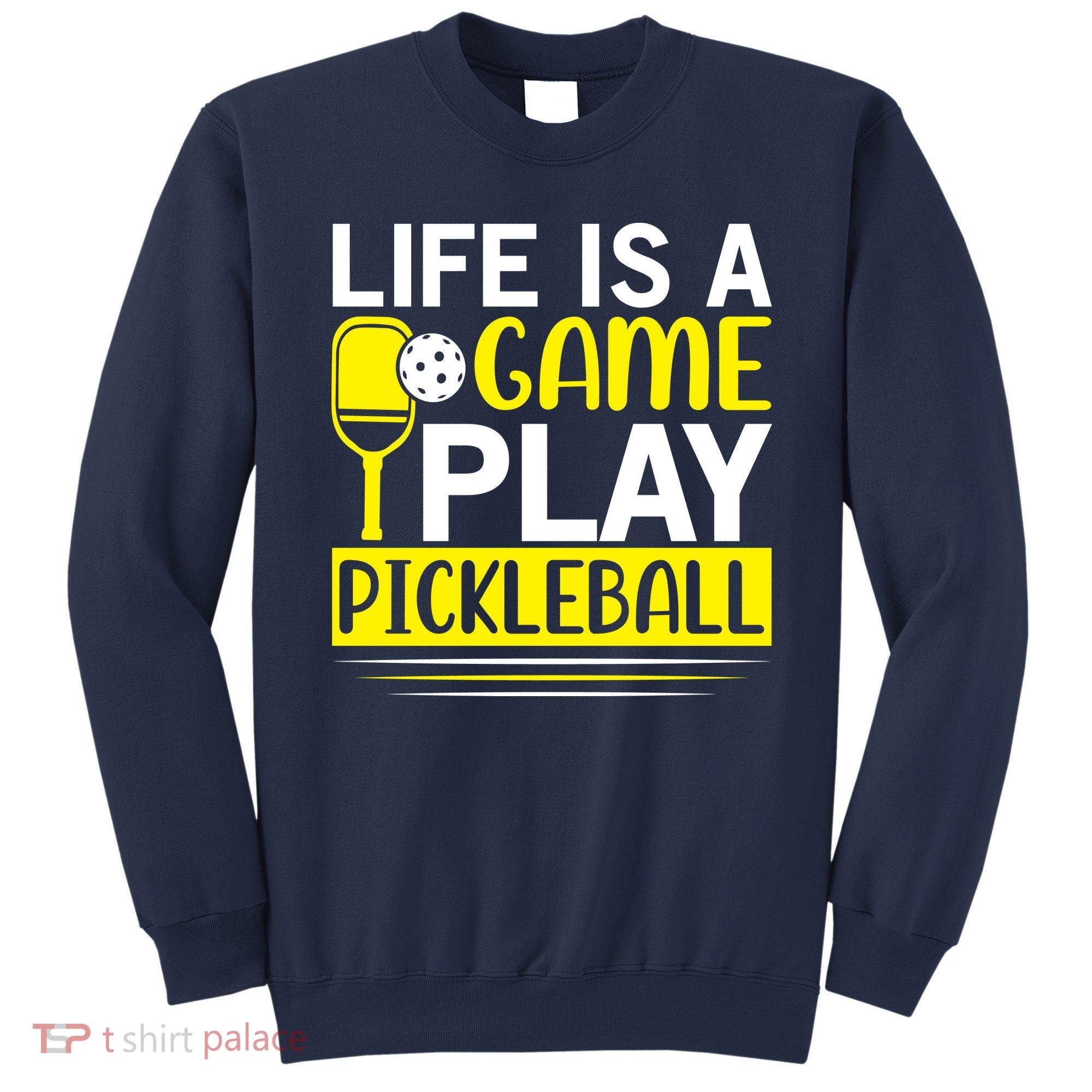 Pickleball Life Is A Game Play Pickleball Funny Pickleball Gift Sweatshirt