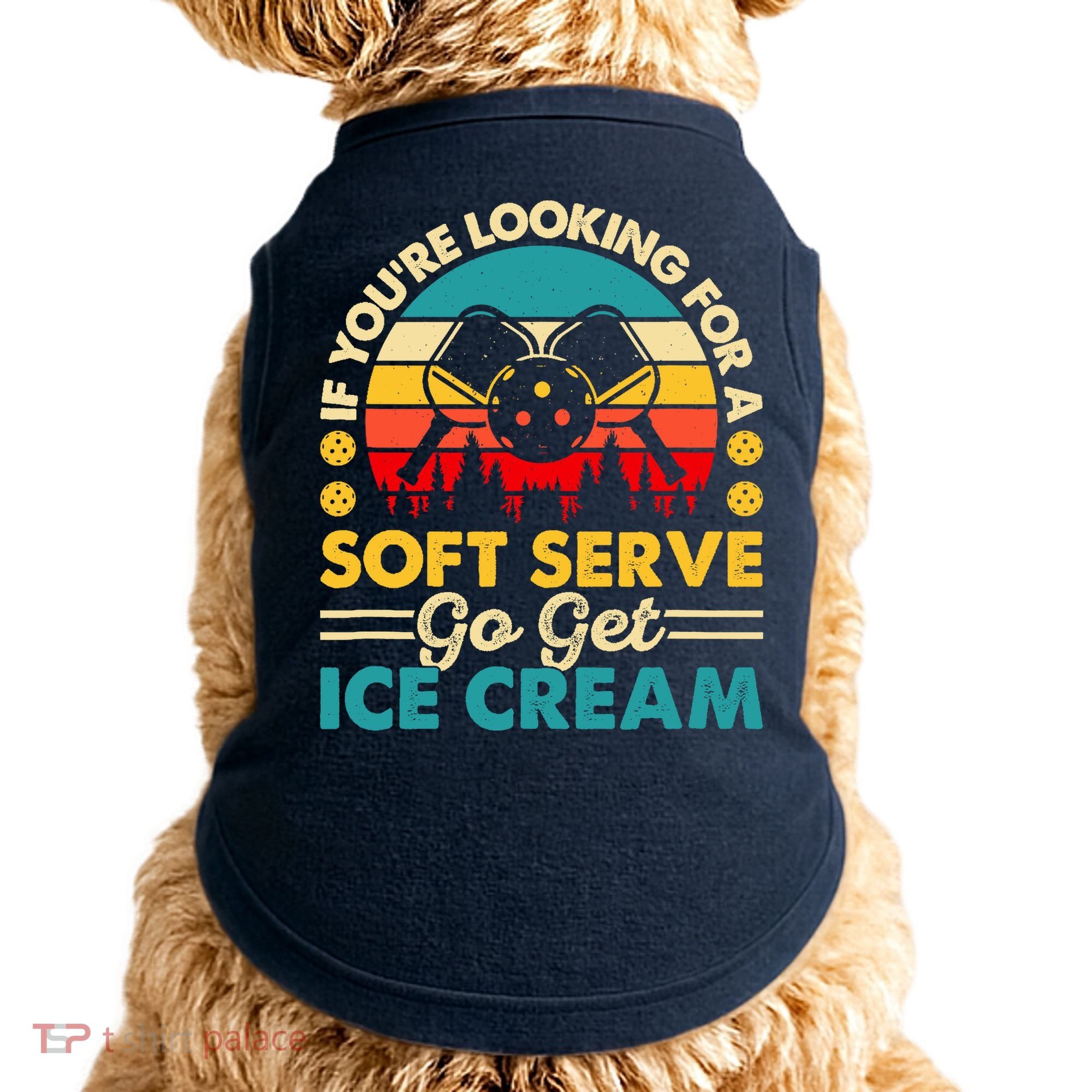 Pickleball Lover If You Want Soft Serve Go Get Ice Cream Doggie Tank