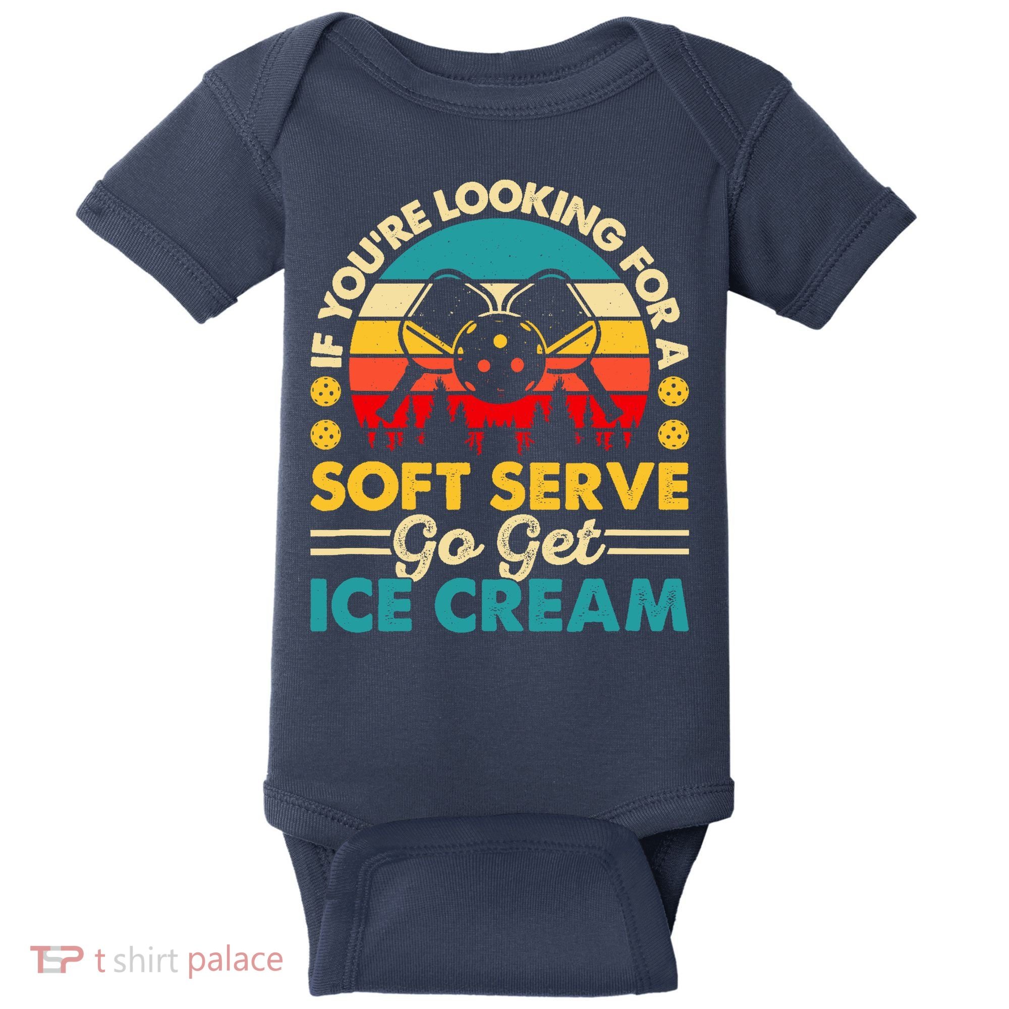Pickleball Lover If You Want Soft Serve Go Get Ice Cream Baby Bodysuit