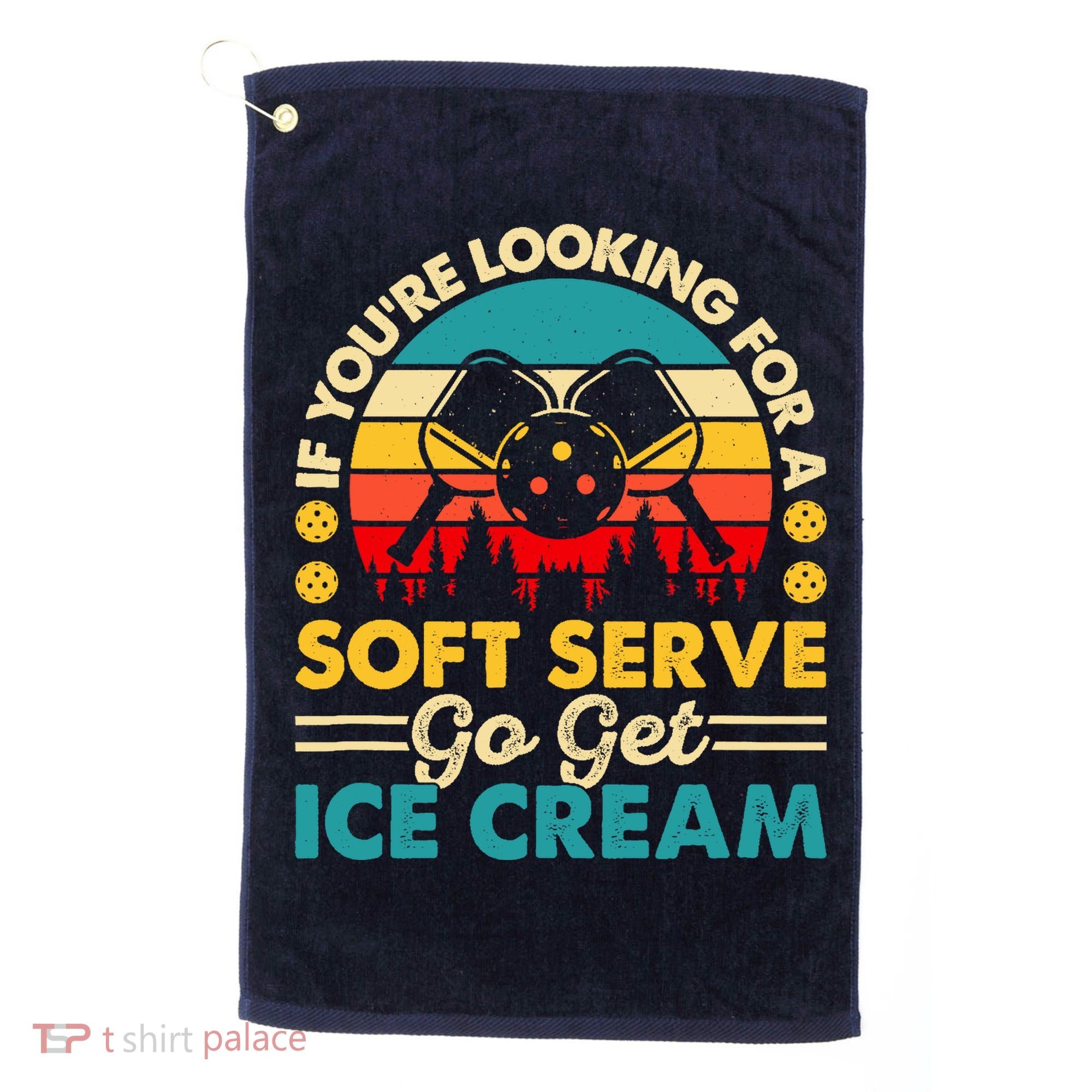Pickleball Lover If You Want Soft Serve Go Get Ice Cream Golf Towel