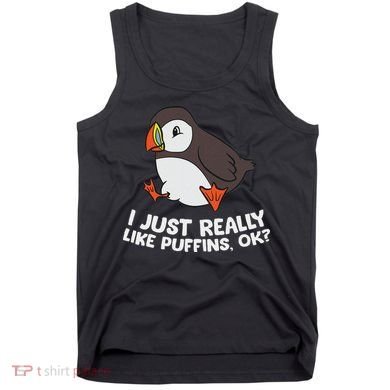 Puffin Lover I Just Really Like Puffins Ok Tank Top