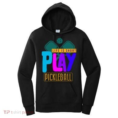 Pickleball Life Is Short Play Pickle Ball Gift Women's Hoodie
