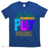 Pickleball Life Is Short Play Pickle Ball Gift T-Shirt thumb 0