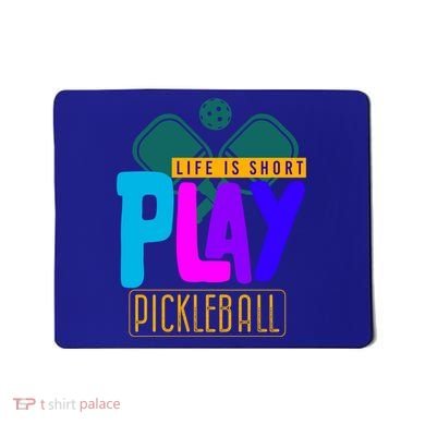 Pickleball Life Is Short Play Pickle Ball Gift Mousepad