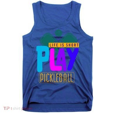 Pickleball Life Is Short Play Pickle Ball Gift Tank Top