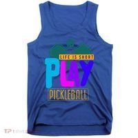 Pickleball Life Is Short Play Pickle Ball Gift Tank Top thumb 0