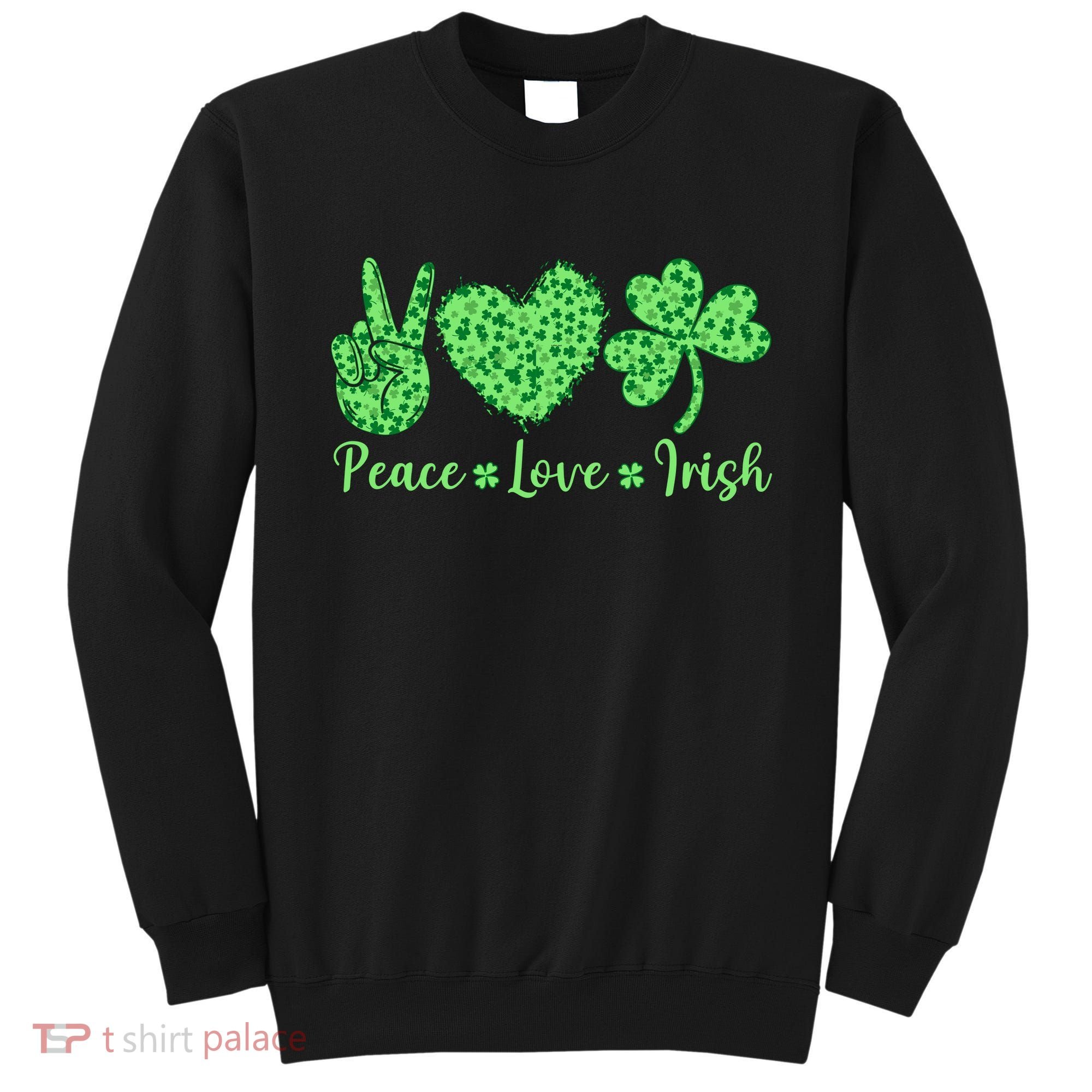 Peace Love Irish Patricks Day Funny Gift Sweatshirt