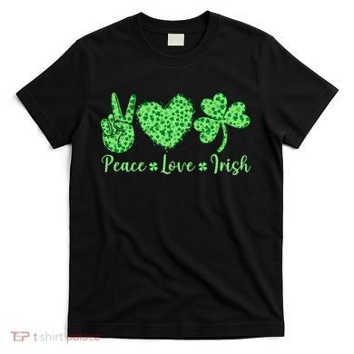 Peace Love Irish Patricks Day Funny Gift T-Shirt