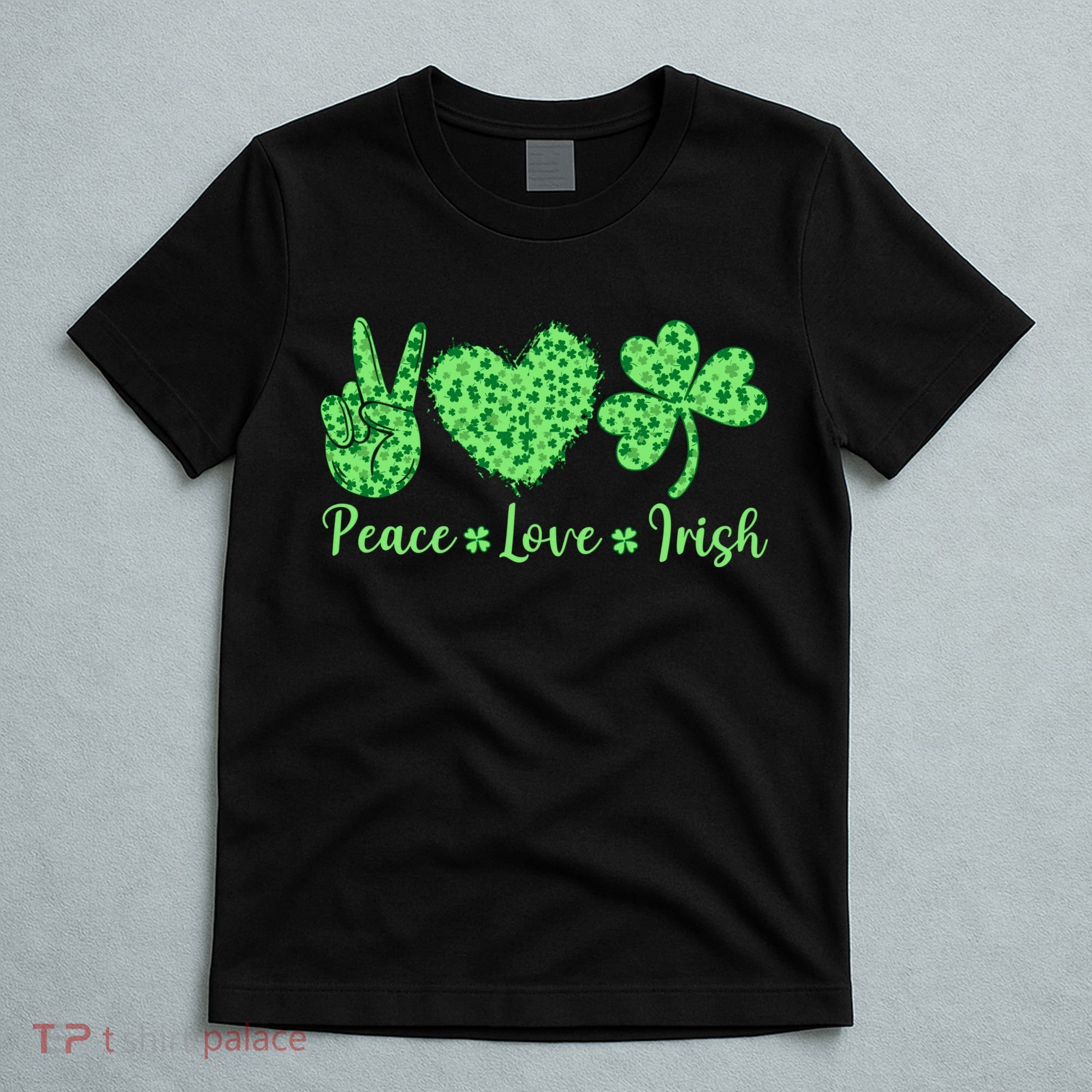 Peace Love Irish Patricks Day Funny Gift T-Shirt