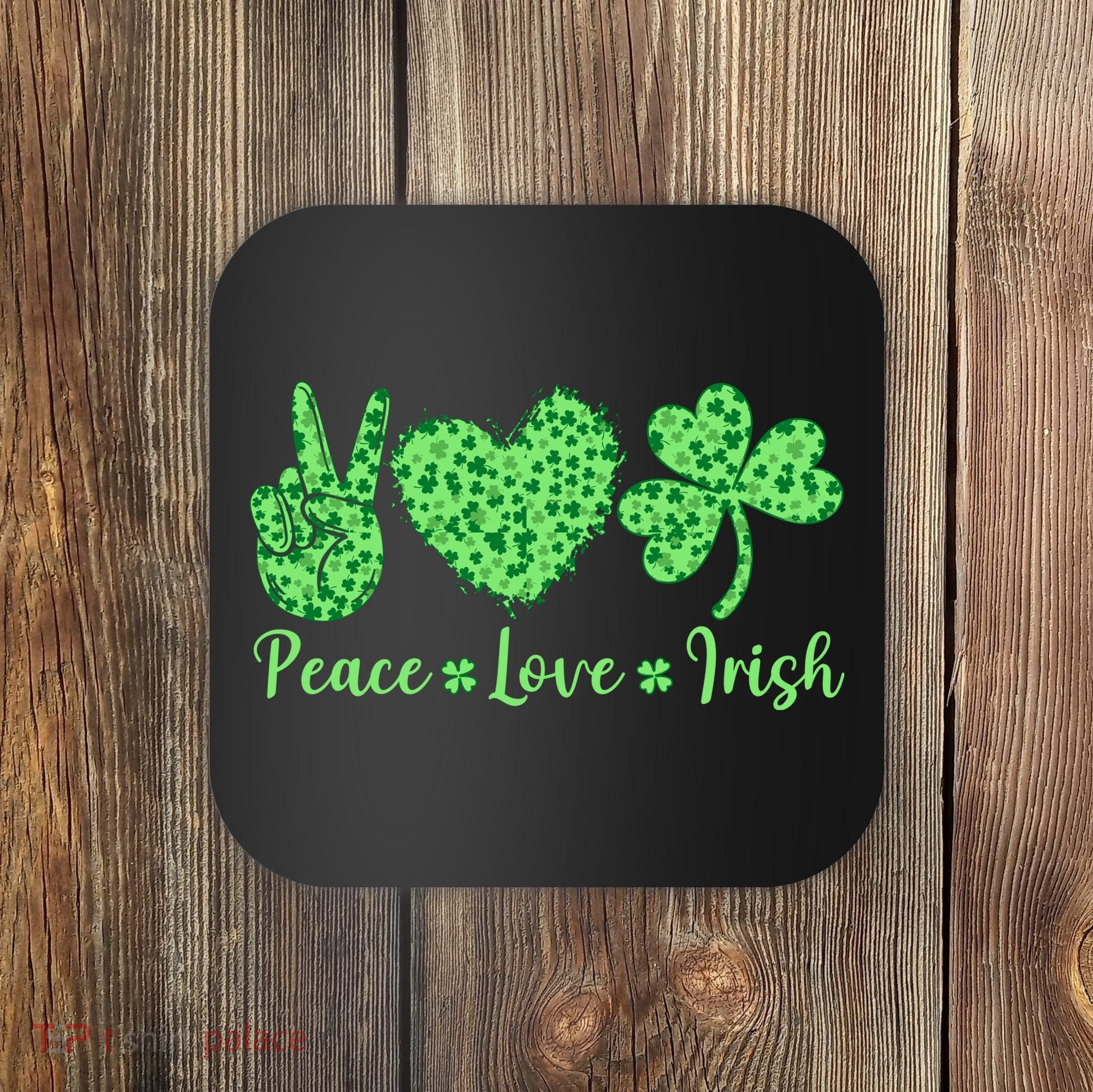 Peace Love Irish Patricks Day Funny Gift Coaster
