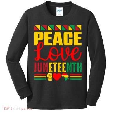 Peace Love & Juneteenth June 19th Freedom Day Kids Long Sleeve Shirt