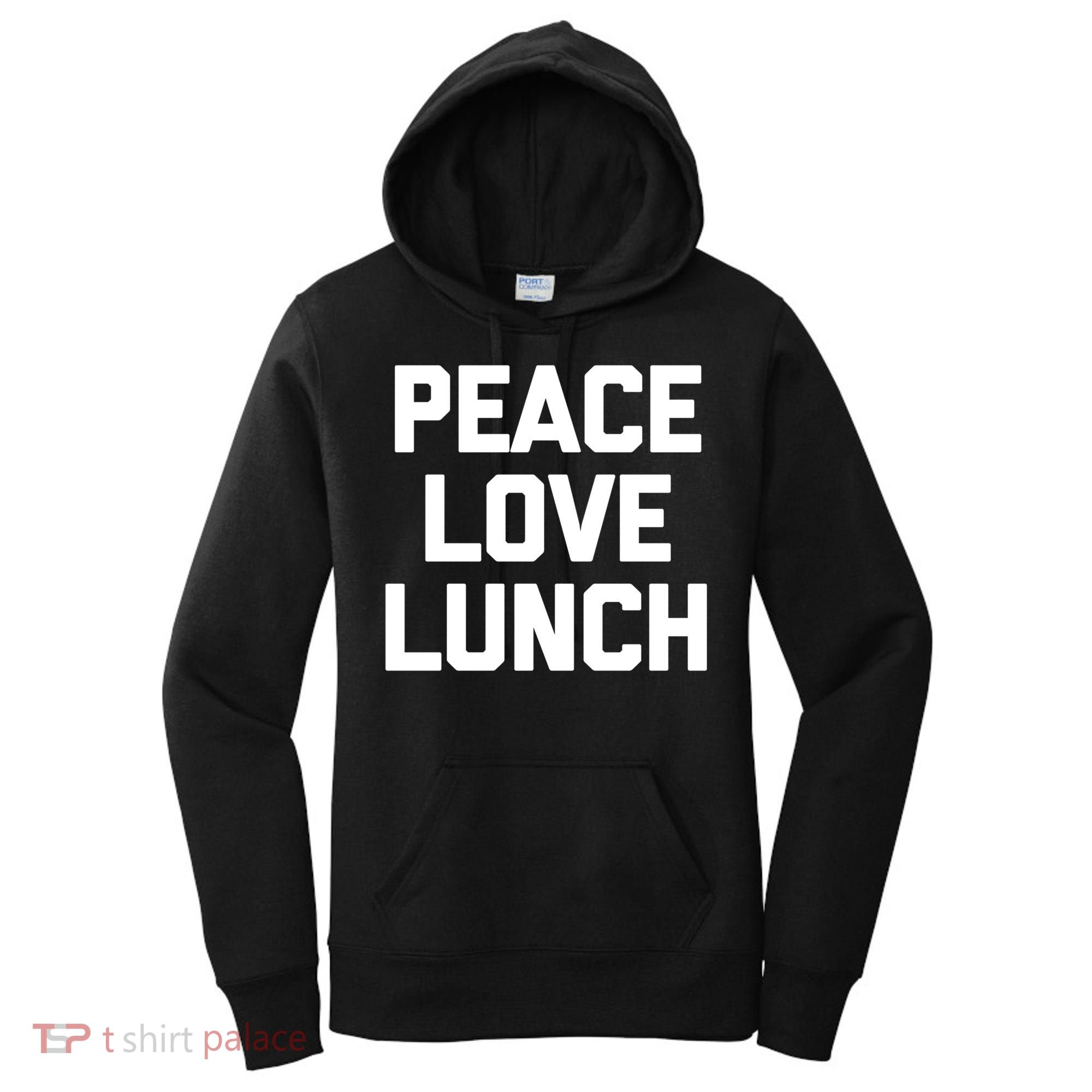 Peace Love Lunch Gift Funny Saying Sarcastic Humor Food Great Gift Women's Hoodie