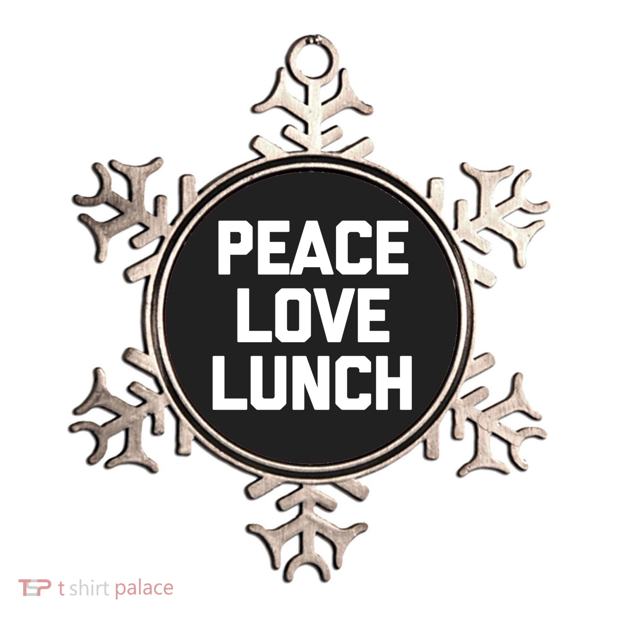 Peace Love Lunch Gift Funny Saying Sarcastic Humor Food Great Gift Ornament