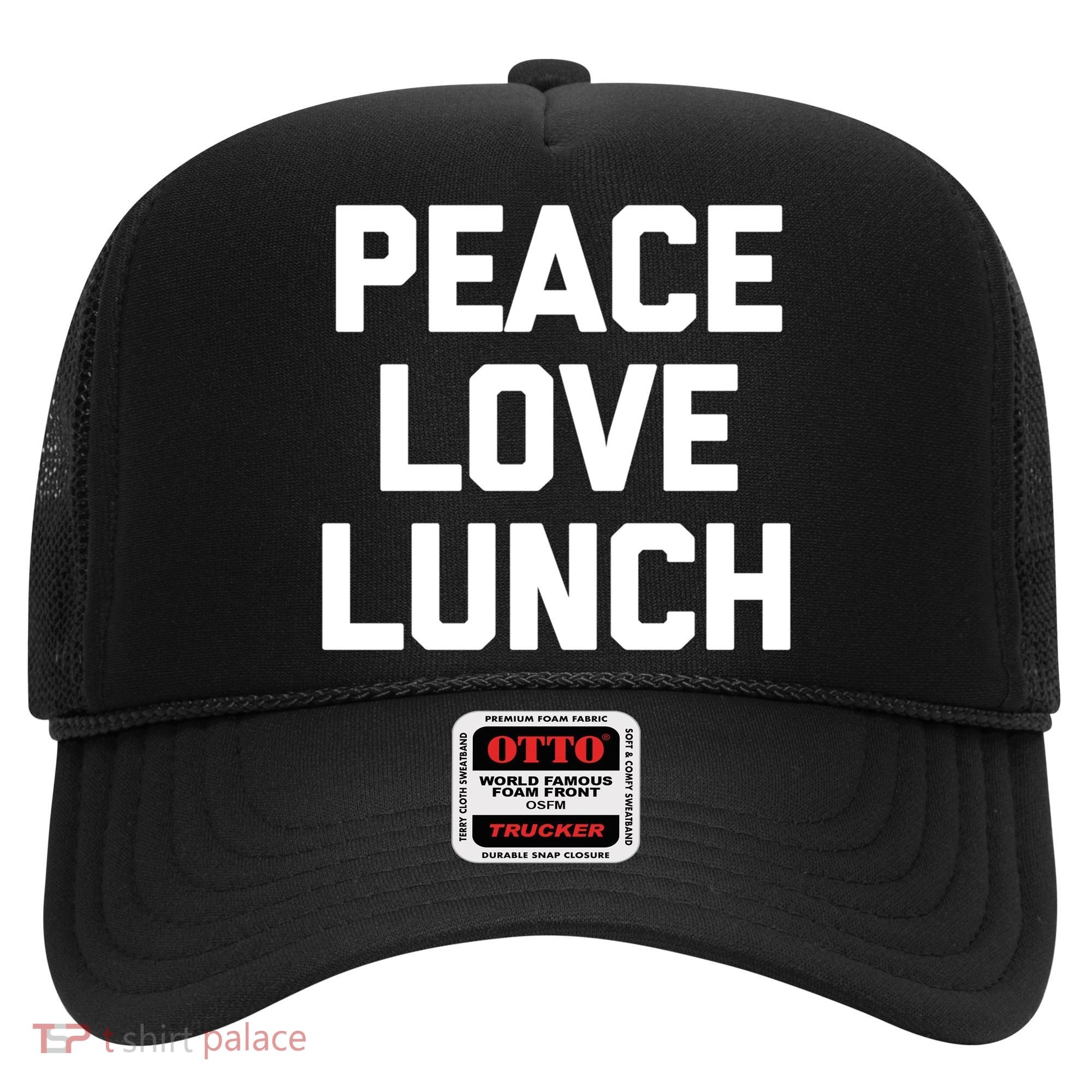 Peace Love Lunch Gift Funny Saying Sarcastic Humor Food Great Gift Hat