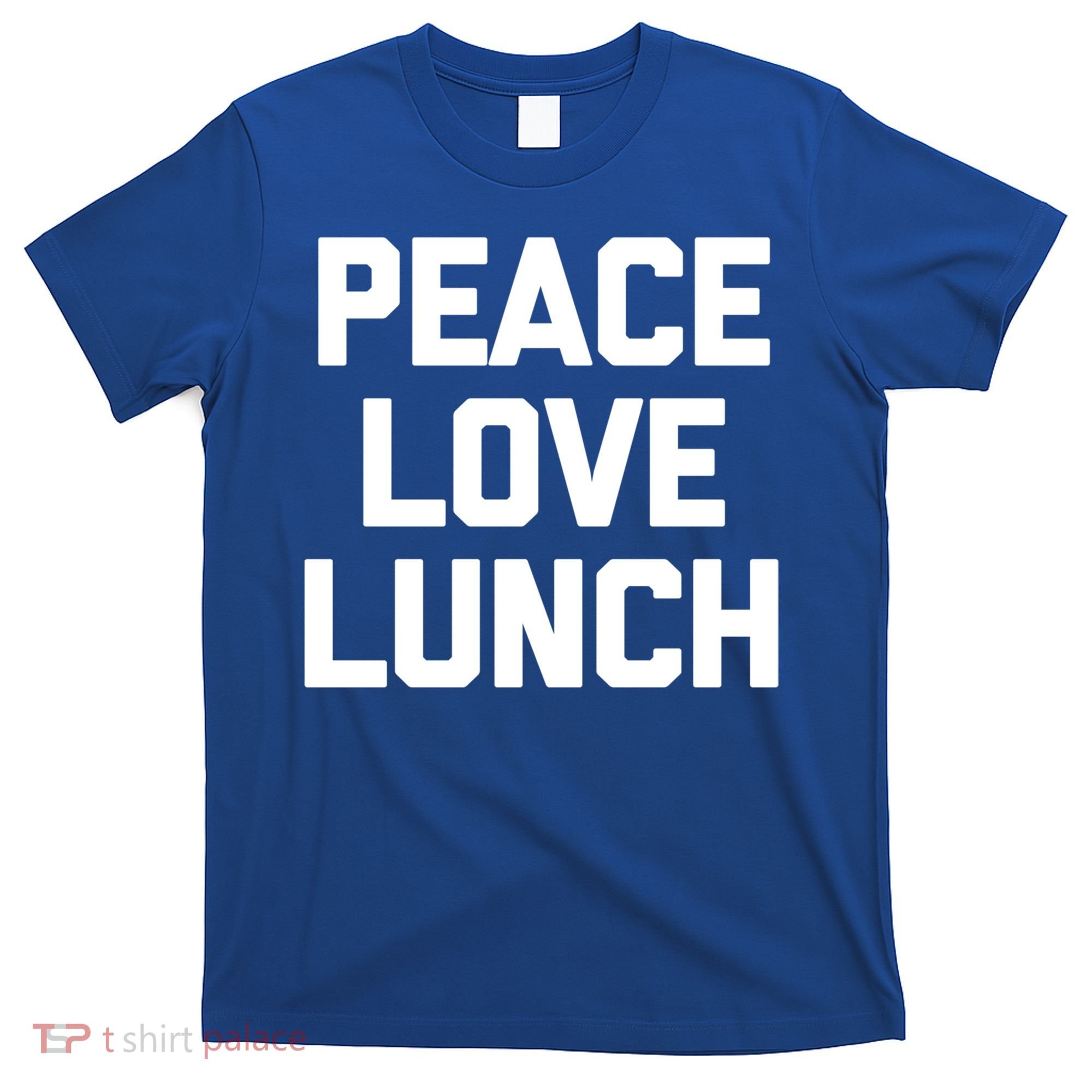 Peace Love Lunch Gift Funny Saying Sarcastic Humor Food Great Gift T-Shirt