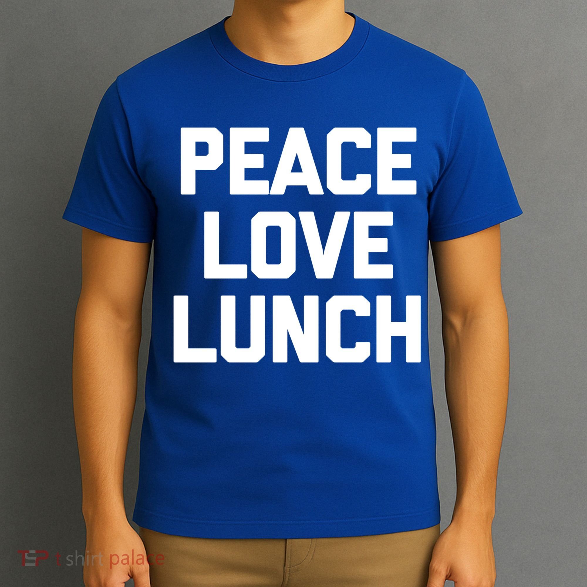 Peace Love Lunch Gift Funny Saying Sarcastic Humor Food Great Gift T-Shirt