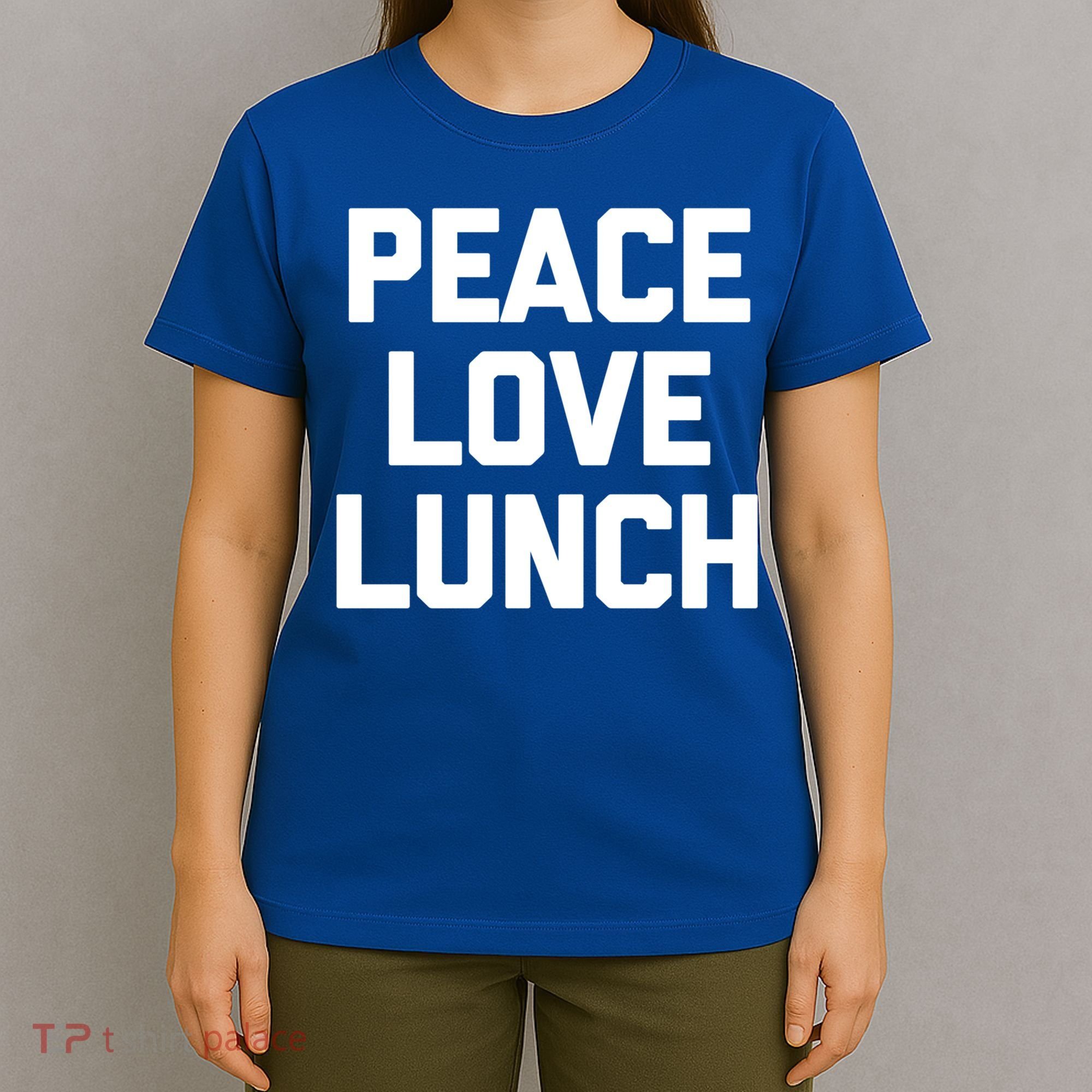 Peace Love Lunch Gift Funny Saying Sarcastic Humor Food Great Gift T-Shirt