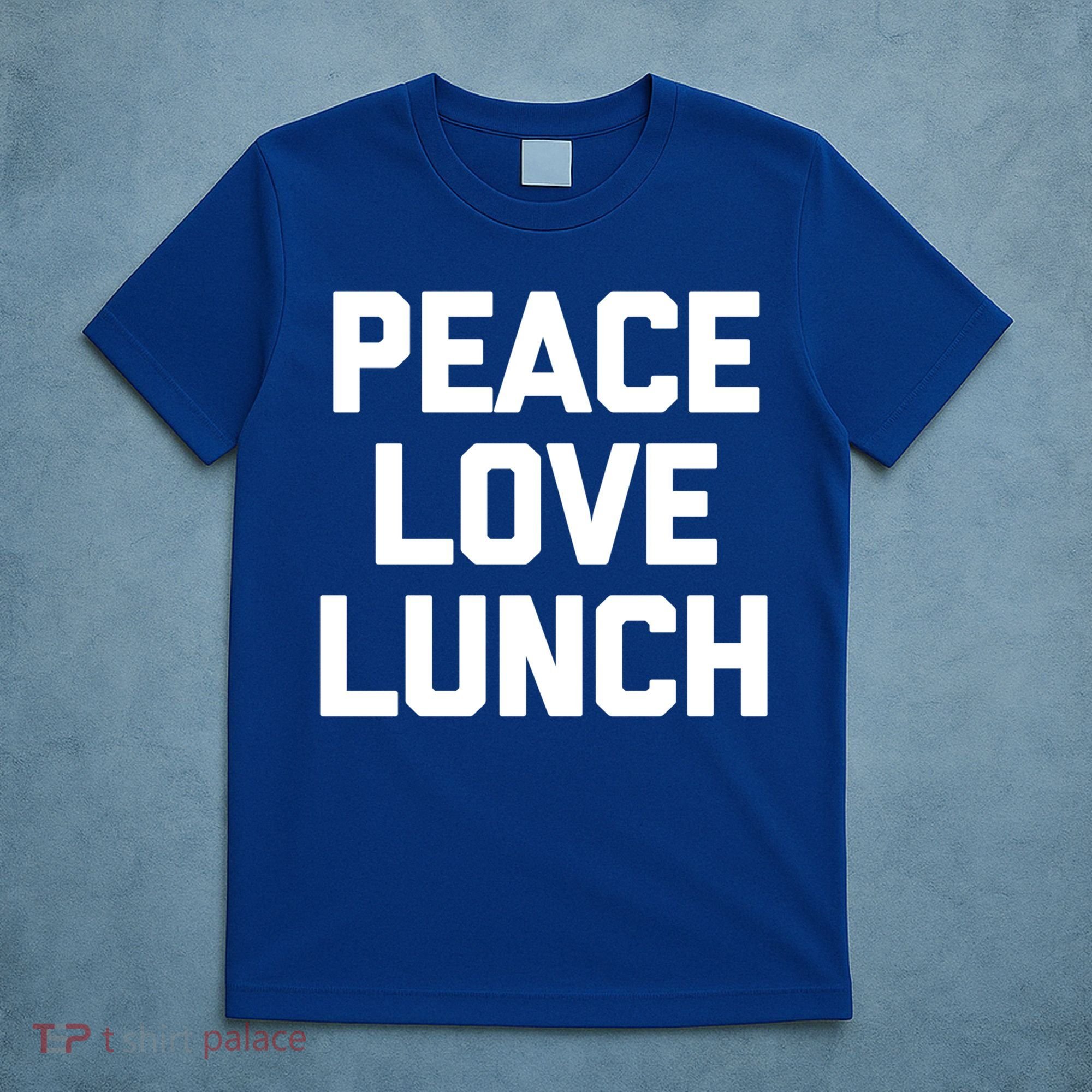 Peace Love Lunch Gift Funny Saying Sarcastic Humor Food Great Gift T-Shirt