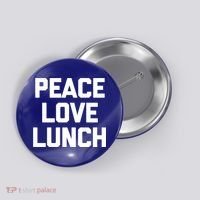 Peace Love Lunch Gift Funny Saying Sarcastic Humor Food Great Gift Button thumb 0