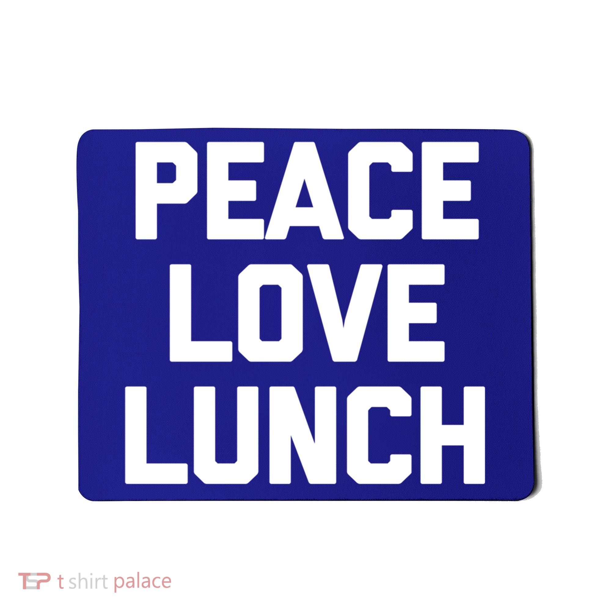 Peace Love Lunch Gift Funny Saying Sarcastic Humor Food Great Gift Mousepad