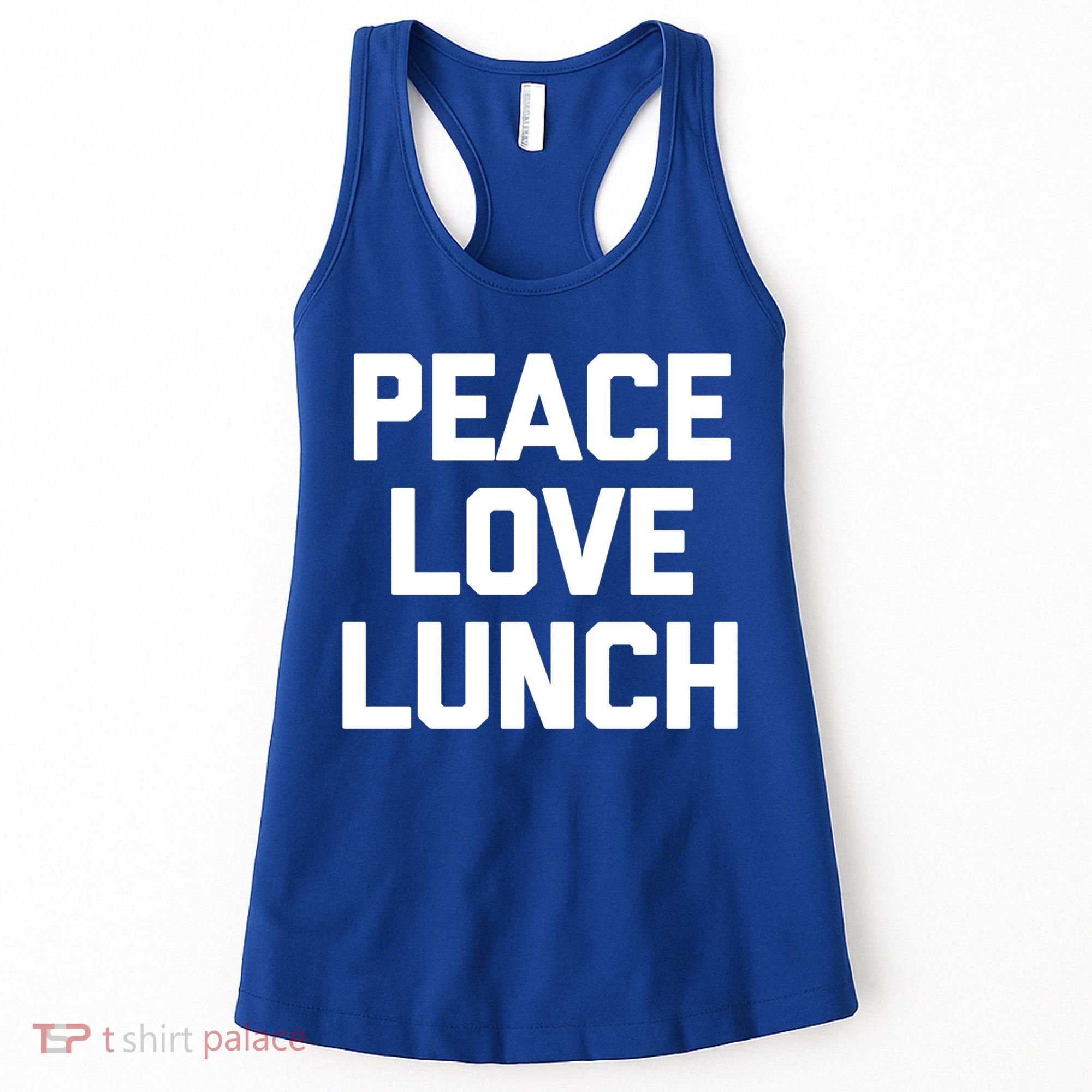 Peace Love Lunch Gift Funny Saying Sarcastic Humor Food Great Gift Women's Tank Top