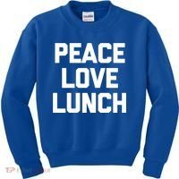 Peace Love Lunch Gift Funny Saying Sarcastic Humor Food Great Gift Kids Sweatshirt thumb 0
