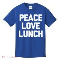 Peace Love Lunch Gift Funny Saying Sarcastic Humor Food Great Gift Kids T-Shirt thumb 0