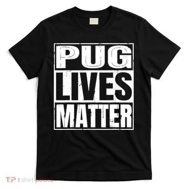 Pug Lives Matter Funny Dog Lover Gift TShirt T-Shirt