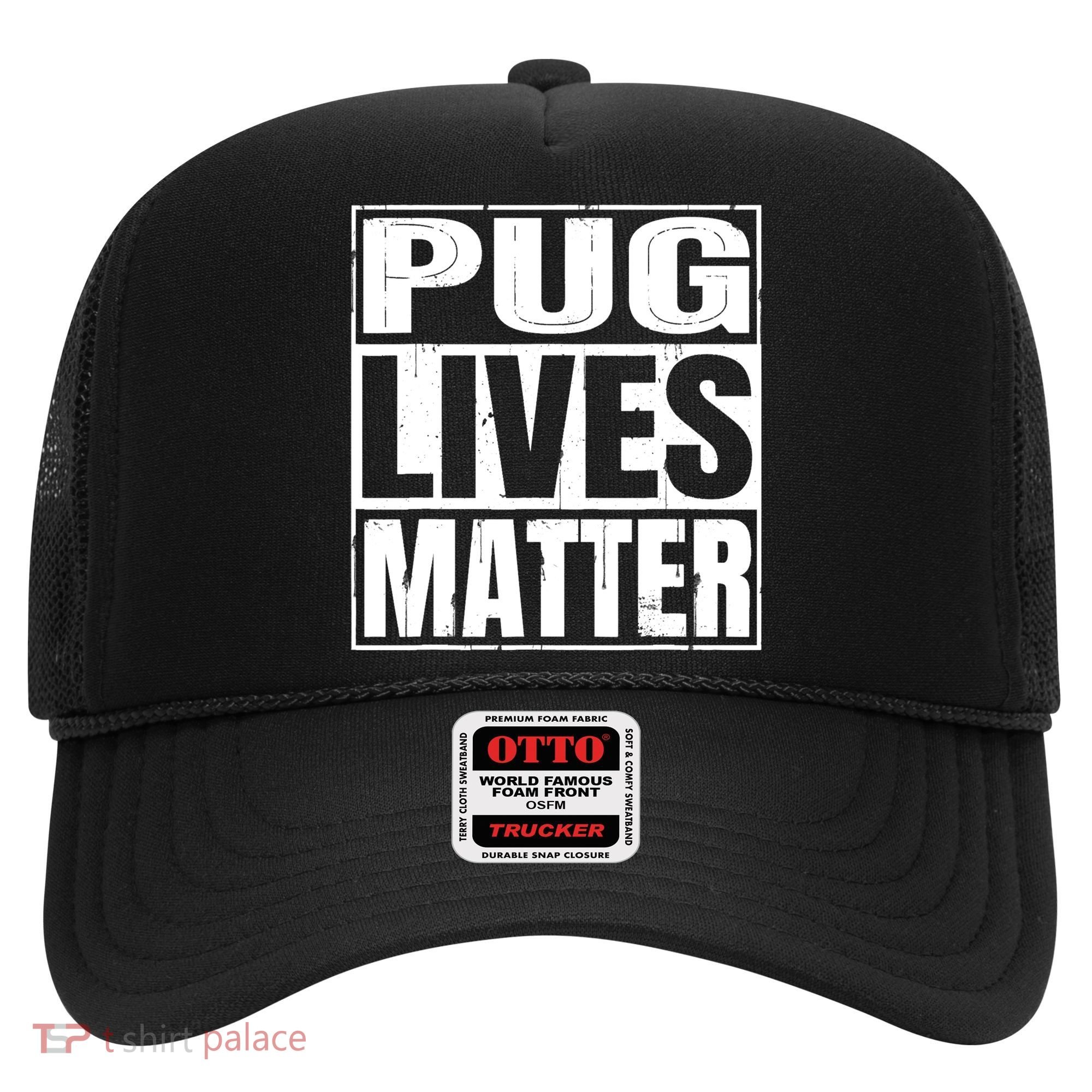 Pug Lives Matter Funny Dog Lover Gift TShirt Hat