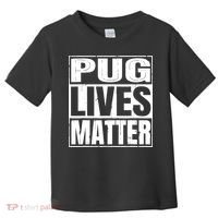Pug Lives Matter Funny Dog Lover Gift TShirt Toddler T-Shirt thumb 0