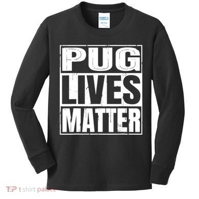 Pug Lives Matter Funny Dog Lover Gift TShirt Kids Long Sleeve Shirt