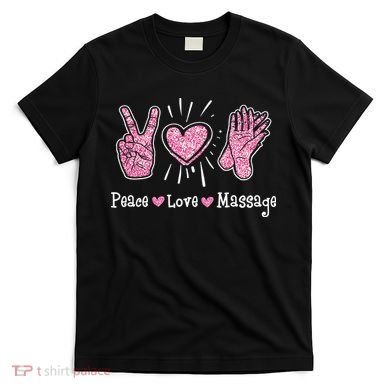 Peace Love Massage Massotherapist Massage Therapist T-Shirt