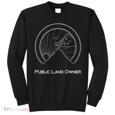 Public Land Owner Mountain Climber Hiking Gift Sweatshirt
