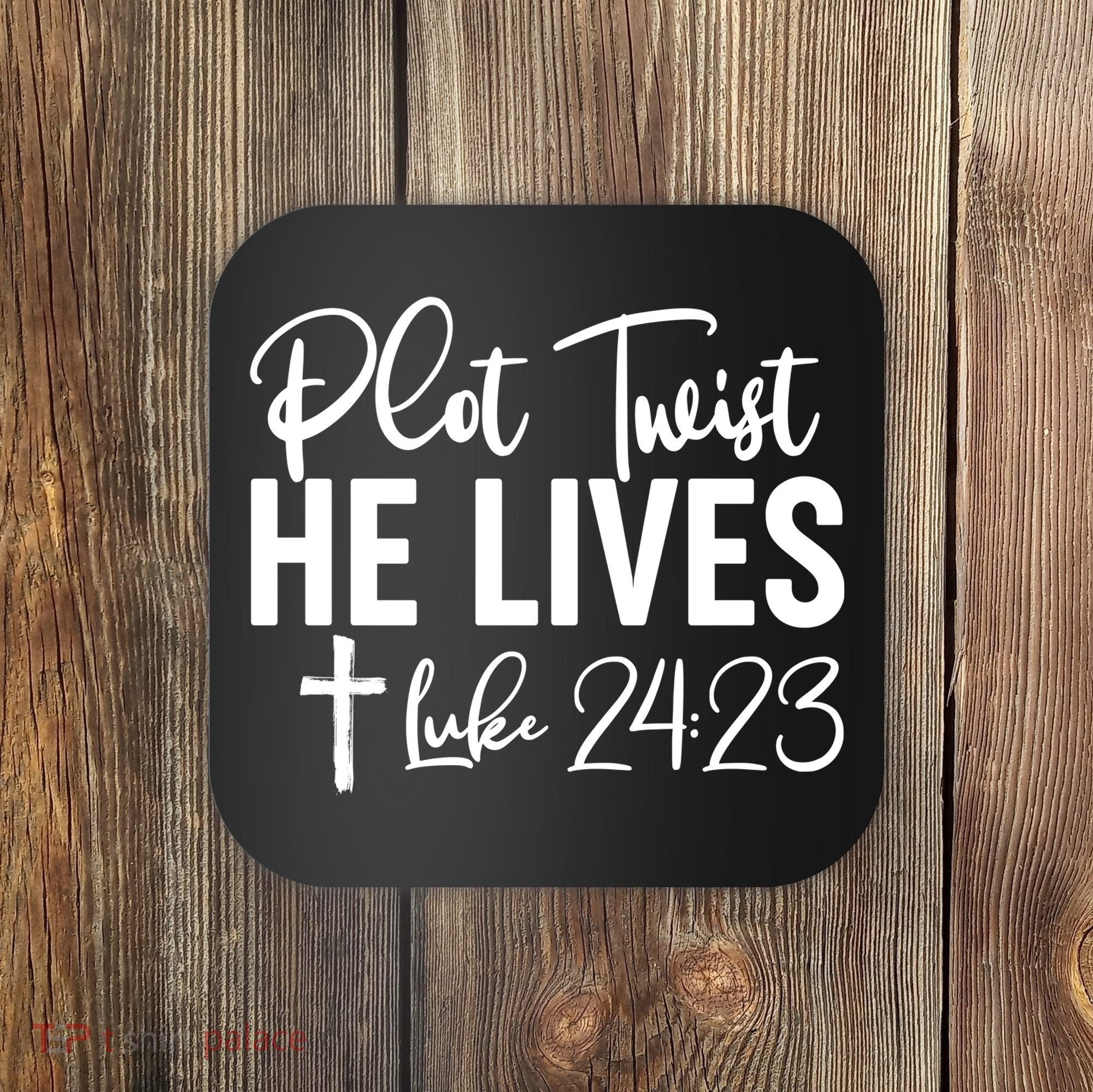Plot Twist He Lives Luke 24:23 Coaster