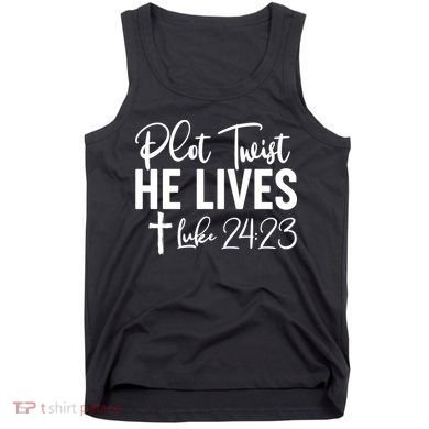 Plot Twist He Lives Luke 24:23 Tank Top