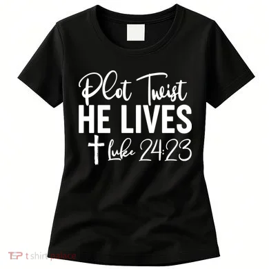 Plot Twist He Lives Luke 24:23 Women's T-Shirt