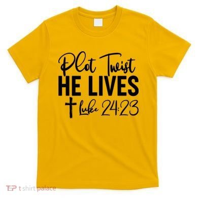 Plot Twist He Lives Luke 24:23 T-Shirt