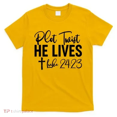Plot Twist He Lives Luke 24:23 T-Shirt
