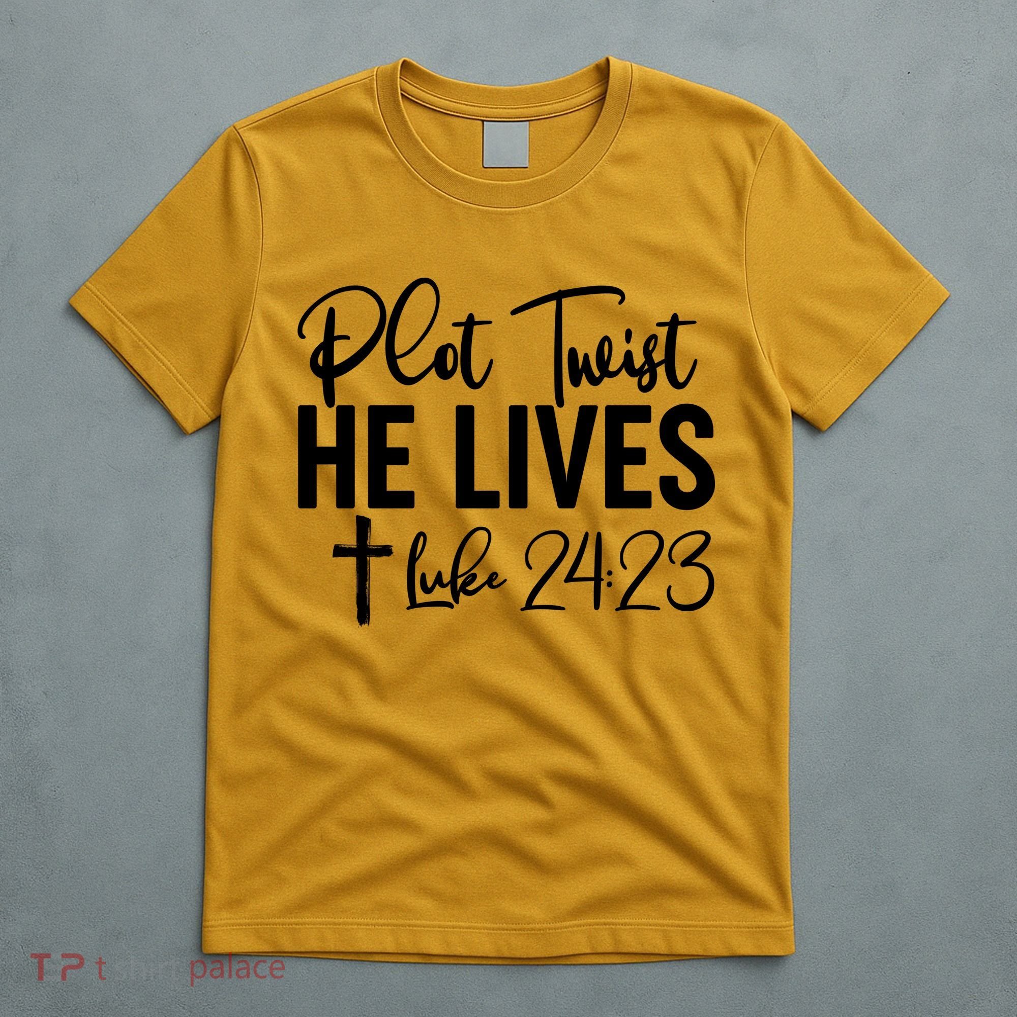 Plot Twist He Lives Luke 24:23 T-Shirt