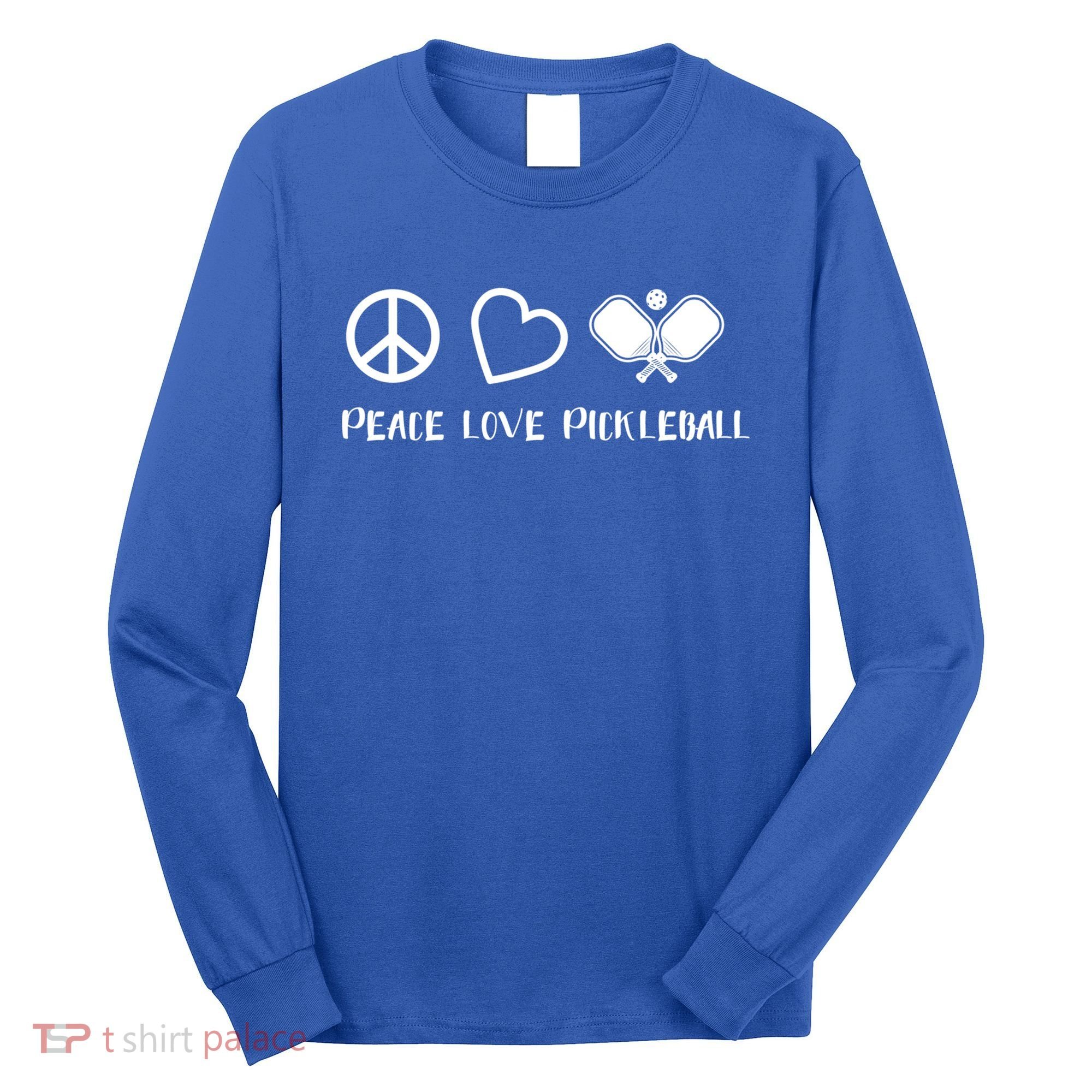 Peace Love Pickleball Funny Pickleball Player Gift Cool Gift Long Sleeve Shirt