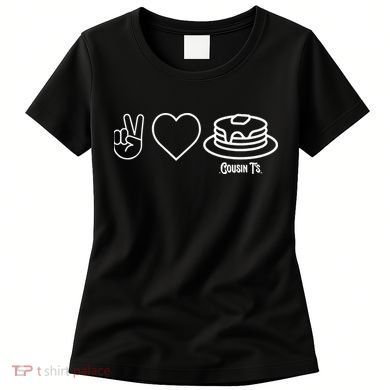 Peace Love Pancakes Cousin Women's T-Shirt